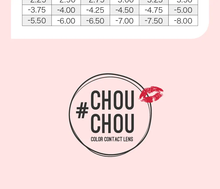 #CHOUCHOU1day -チュチュワンデー｜度数表（PWR）±0.00｜-0.50｜-0.75｜-1.00｜-1.25｜-1.50｜-1.75｜-2.00｜-2.25｜-2.50｜-2.75｜-3.00｜-3.25｜-3.50｜-3.75｜-4.00｜-4.25｜-4.50｜-4.75｜-5.00｜-5.50｜-6.00｜-6.50｜-7.00｜-7.50｜-8.00｜#CHOUCHOU1day COLOR CONTACT LENS
