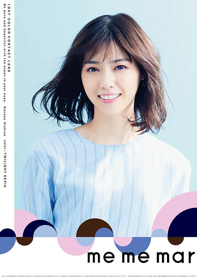 西野七瀬イメージモデルカラコン me me mar -メメマール|1DAY COLOR CONTACT LENS Be pure and beautiful, with the ocean in your eyes. Nanase Nishino color:TWILIGHT SEPIA