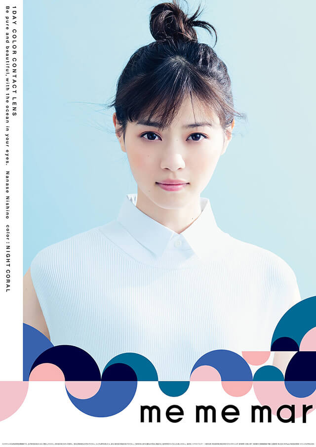 西野七瀬イメージモデルカラコン me me mar -メメマール|1DAY COLOR CONTACT LENS Be pure and beautiful, with the ocean in your eyes. Nanase Nishino color:NIGHT CORAL