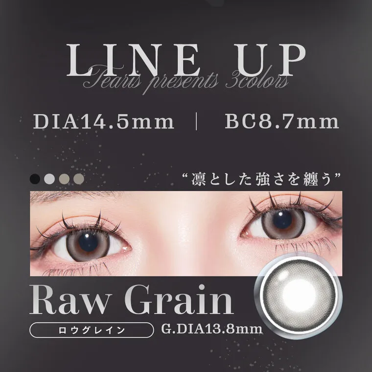 ちぇなイメージモデル Tearis -ティアリス｜ LINE UP Pearts presents Scolors DIA14.5mm | BC8.7mm ‘凛とした強さを纏う” Raw Grain ロウグレイン G.DIA13.8mm